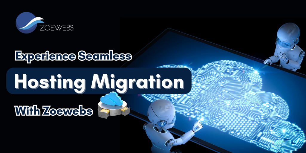 Experience Seamless Hosting Migration with Zoewebs